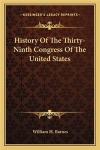 History Of The Thirty-Ninth Congress Of The United States