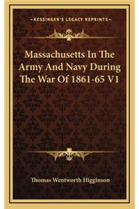 Massachusetts in the Army and Navy During the War of 1861-65 V1