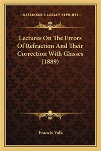 Lectures on the Errors of Refraction and Their Correction with Glasses (1889)