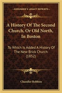A History Of The Second Church, Or Old North, In Boston