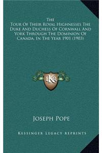 The Tour Of Their Royal Highnesses The Duke And Duchess Of Cornwall And York Through The Dominion Of Canada, In The Year 1901 (1903)