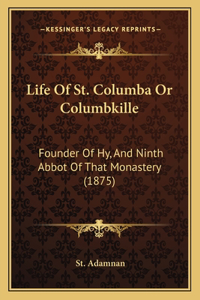 Life of St. Columba or Columbkille