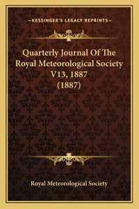 Quarterly Journal Of The Royal Meteorological Society V13, 1887 (1887)