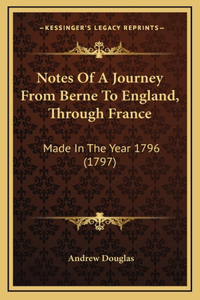 Notes of a Journey from Berne to England, Through France: Made in the Year 1796 (1797)