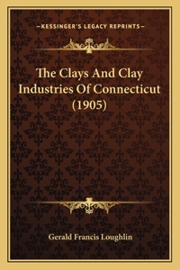 Clays And Clay Industries Of Connecticut (1905)