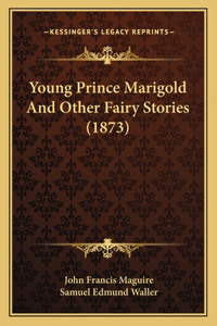 Young Prince Marigold And Other Fairy Stories (1873)