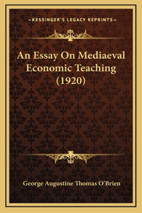 An Essay On Mediaeval Economic Teaching (1920)