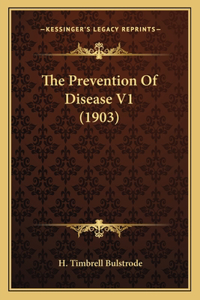 The Prevention Of Disease V1 (1903)