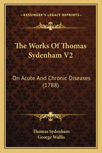 Works Of Thomas Sydenham V2