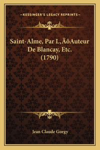 Saint-Alme, Par L'Auteur De Blancay, Etc. (1790)