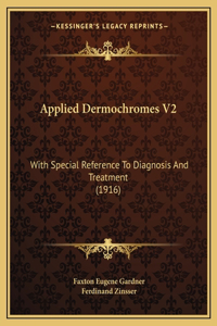 Applied Dermochromes V2: With Special Reference To Diagnosis And Treatment (1916)