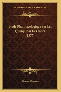 Etude Pharmacologique Sur Les Quinquinas Des Indes (1877)