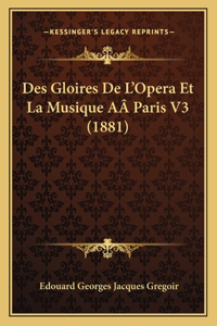 Des Gloires De L'Opera Et La Musique AÂ Paris V3 (1881)