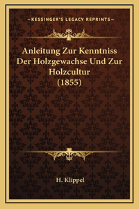 Anleitung Zur Kenntniss Der Holzgewachse Und Zur Holzcultur (1855)