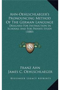 Ahn-Oehlschlaeger's Pronouncing Method Of The German Language