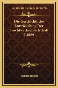 Die Geschichtliche Entwickelung Der Fruchtwechselwirtschaft (1889)