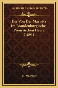 Die Von Der Marwitz Im Brandenburgische- Preussischen Heere (1891)