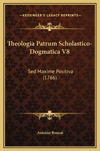Theologia Patrum Scholastico-Dogmatica V8