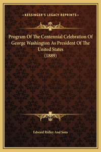 Program Of The Centennial Celebration Of George Washington As President Of The United States (1889)