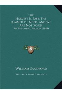 The Harvest Is Past, The Summer Is Ended, And We Are Not Saved