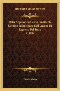 Della Negotiorum Gestio Prohibente Domino Ed In Ispecie Dell' Azione Di Regresso Del Terzo (1889)