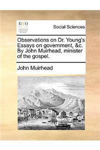 Observations on Dr. Young's Essays on Government, &C. by John Muirhead, Minister of the Gospel.