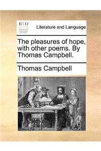 The Pleasures of Hope, with Other Poems. by Thomas Campbell.