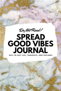 Do Not Read! Spread Good Vibes Journal (6x9 Softcover Lined Journal / Notebook)