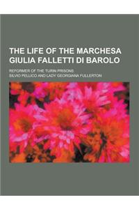 The Life of the Marchesa Giulia Falletti Di Barolo; Reformer of the Turin Prisons