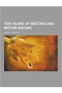 Ten Years of Motors and Motor Racing