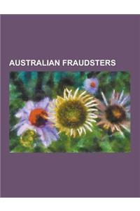 Australian Fraudsters: Abe Saffron, Alan Bond (Businessman), Amy Bock, Arthur Coningham (Cricketer), Bon Levi, Brian Burke, Charles Tucker (M