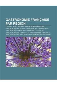 Gastronomie Francaise Par Region: Cuisine Caledonienne, Gastronomie Angevine, Gastronomie Antillaise, Gastronomie Charentaise