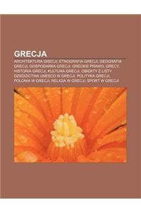 Grecja: Architektura Grecji, Etnografia Grecji, Geografia Grecji, Gospodarka Grecji, Greckie Prawo, Grecy, Historia Grecji, Ku