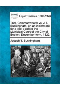 Trial, Commonwealth vs. J.T. Buckingham, on an Indictment for a Libel