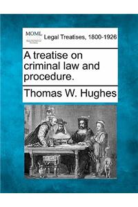 Treatise on Criminal Law and Procedure.