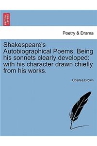Shakespeare's Autobiographical Poems. Being His Sonnets Clearly Developed