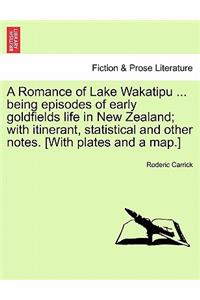 A Romance of Lake Wakatipu ... Being Episodes of Early Goldfields Life in New Zealand; With Itinerant, Statistical and Other Notes. [With Plates and a Map.]