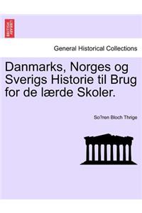 Danmarks, Norges Og Sverigs Historie Til Brug for de Laerde Skoler.
