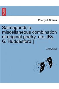 Salmagundi; A Miscellaneous Combination of Original Poetry, Etc. [By G. Huddesford.]