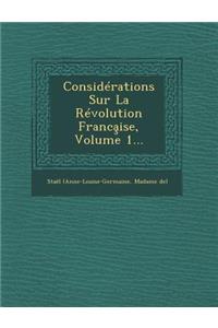 Considérations Sur La Révolution Franca̧ise, Volume 1...