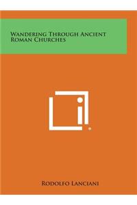 Wandering Through Ancient Roman Churches