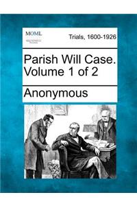 Parish Will Case. Volume 1 of 2