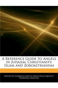 A Reference Guide to Angels in Judaism, Christianity, Islam and Zoroastrianism