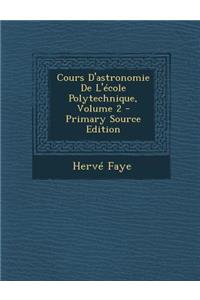 Cours D'Astronomie de L'Ecole Polytechnique, Volume 2