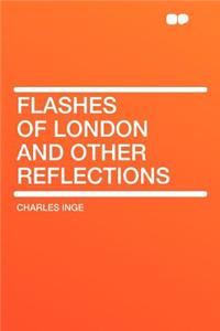 Flashes of London and Other Reflections