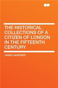 The Historical Collections of a Citizen of London in the Fifteenth Century