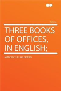 Three Books of Offices, in English;