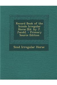 Record Book of the Scinde Irregular Horse [Ed. by J. Jacob].