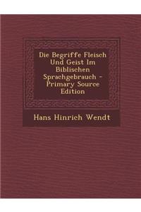 Die Begriffe Fleisch Und Geist Im Biblischen Sprachgebrauch - Primary Source Edition
