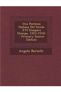 Una Poetessa Italiana del Secolo XVI (Gaspara Stampa, 1523-1553).